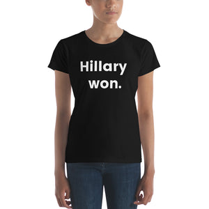 "Hillary won." Women's short sleeve t-shirt